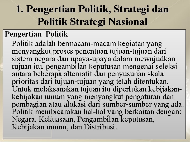 1. Pengertian Politik, Strategi dan Politik Strategi Nasional Pengertian Politik adalah bermacam-macam kegiatan yang