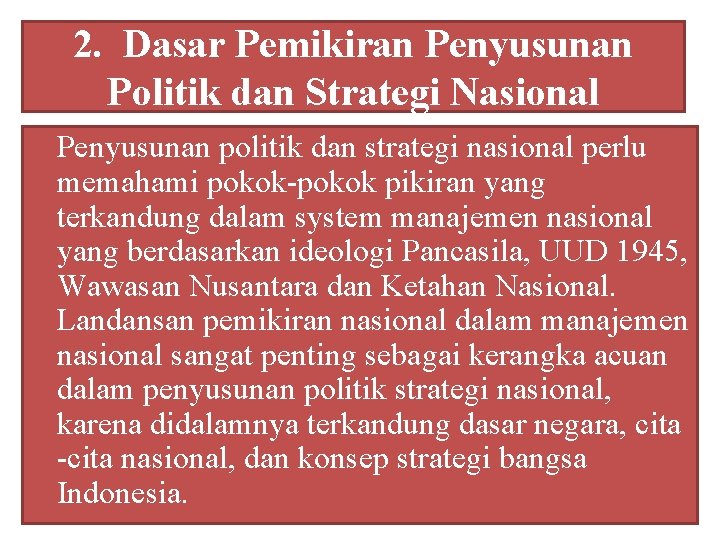 2. Dasar Pemikiran Penyusunan Politik dan Strategi Nasional Penyusunan politik dan strategi nasional perlu