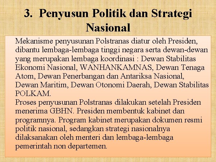 3. Penyusun Politik dan Strategi Nasional Mekanisme penyusunan Polstranas diatur oleh Presiden, dibantu lembaga-lembaga