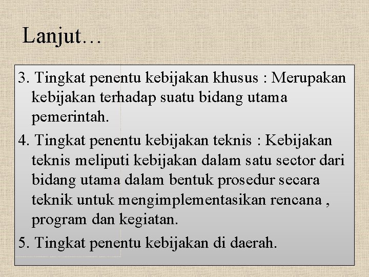 Lanjut… 3. Tingkat penentu kebijakan khusus : Merupakan kebijakan terhadap suatu bidang utama pemerintah.