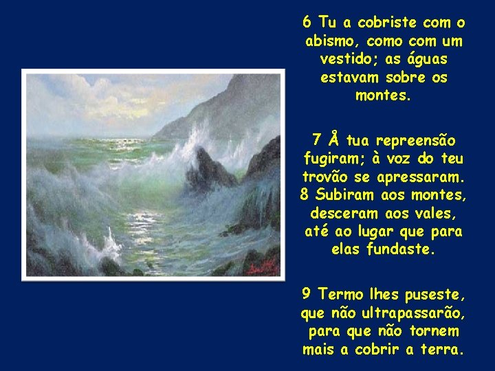6 Tu a cobriste com o abismo, como com um vestido; as águas estavam 6 Tu a cobriste com o abismo, como com um vestido; as águas estavam