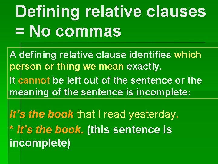 Defining relative clauses = No commas A defining relative clause identifies which person or