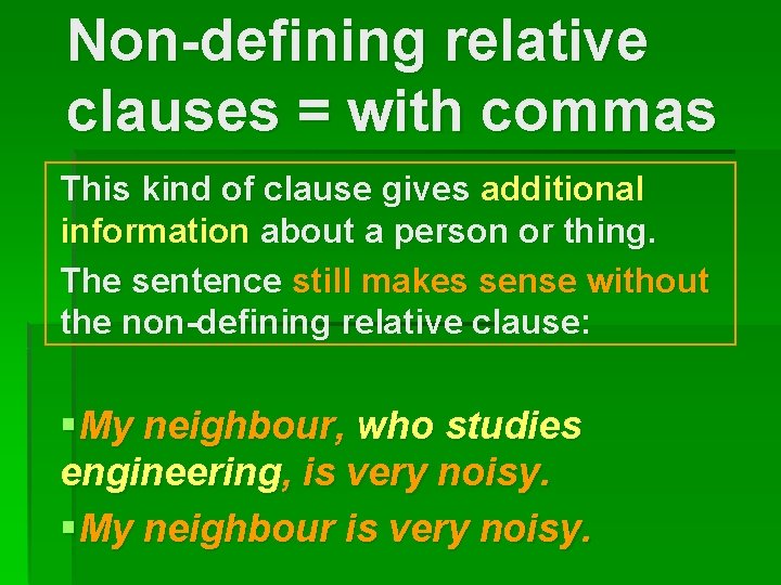 Non-defining relative clauses = with commas This kind of clause gives additional information about