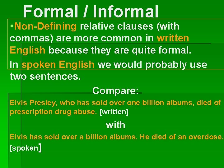 Formal / Informal §Non-Defining relative clauses (with commas) are more common in written English