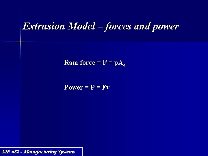 Extrusion Model – forces and power Ram force = F = p. Ao Power