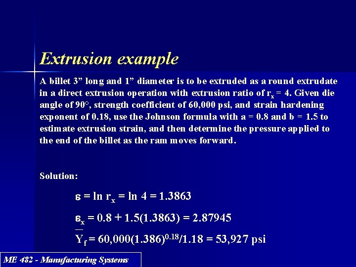 Extrusion example A billet 3” long and 1” diameter is to be extruded as