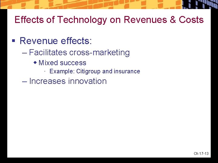 Effects of Technology on Revenues & Costs § Revenue effects: – Facilitates cross-marketing w