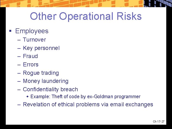 Other Operational Risks § Employees – – – – Turnover Key personnel Fraud Errors