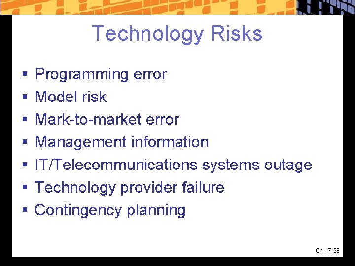 Technology Risks § § § § Programming error Model risk Mark-to-market error Management information