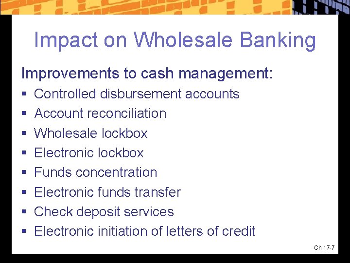 Impact on Wholesale Banking Improvements to cash management: § § § § Controlled disbursement