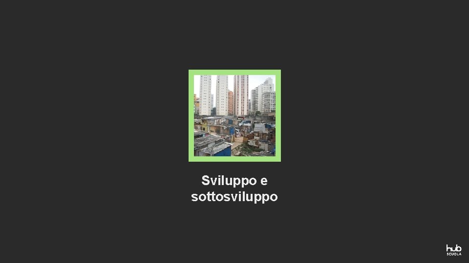 Sviluppo e sottosviluppo 