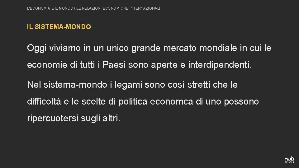 L’ECONOMIA E IL MONDO / LE RELAZIONI ECONOMICHE INTERNAZIONALI IL SISTEMA-MONDO Oggi viviamo in