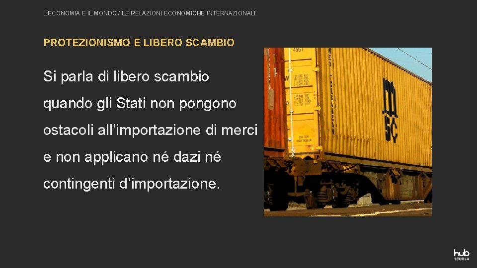 L’ECONOMIA E IL MONDO / LE RELAZIONI ECONOMICHE INTERNAZIONALI PROTEZIONISMO E LIBERO SCAMBIO Si