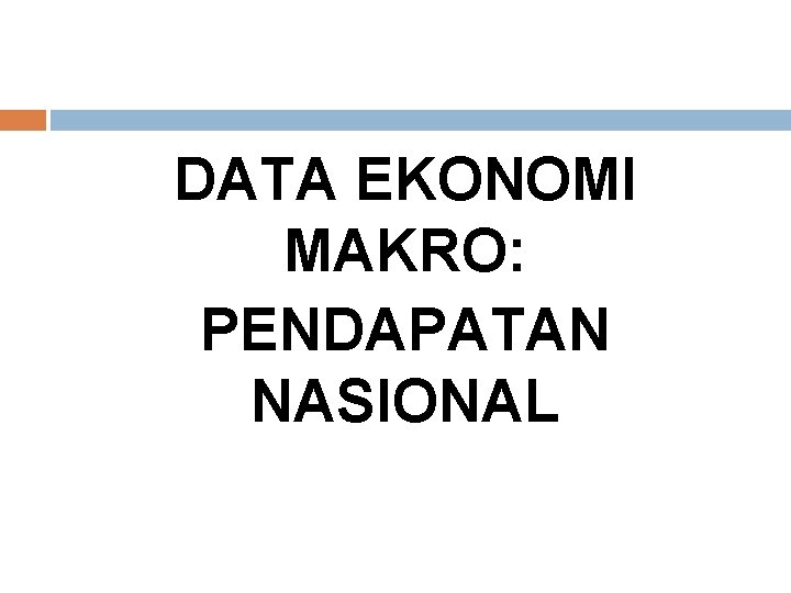 DATA EKONOMI MAKRO: PENDAPATAN NASIONAL 