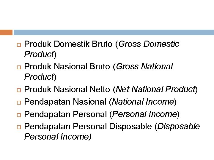  Produk Domestik Bruto (Gross Domestic Product) Produk Nasional Bruto (Gross National Product) Produk