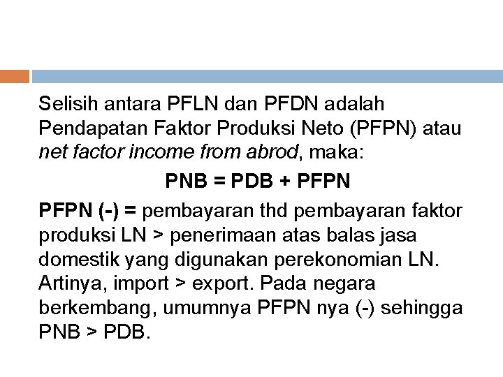 Selisih antara PFLN dan PFDN adalah Pendapatan Faktor Produksi Neto (PFPN) atau net factor