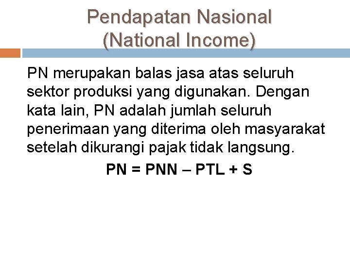 Pendapatan Nasional (National Income) PN merupakan balas jasa atas seluruh sektor produksi yang digunakan.