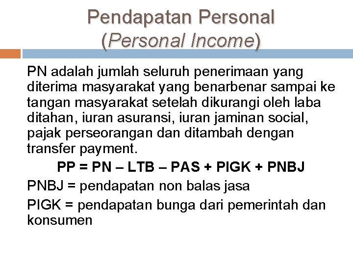 Pendapatan Personal (Personal Income) PN adalah jumlah seluruh penerimaan yang diterima masyarakat yang benar