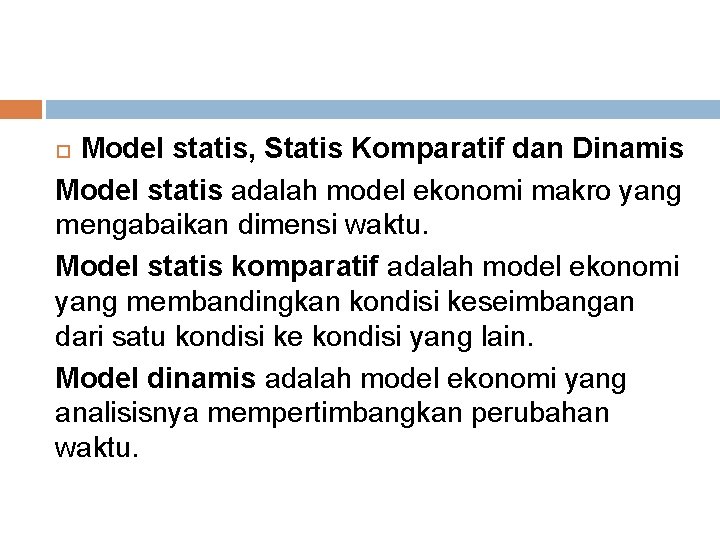 Model statis, Statis Komparatif dan Dinamis Model statis adalah model ekonomi makro yang mengabaikan