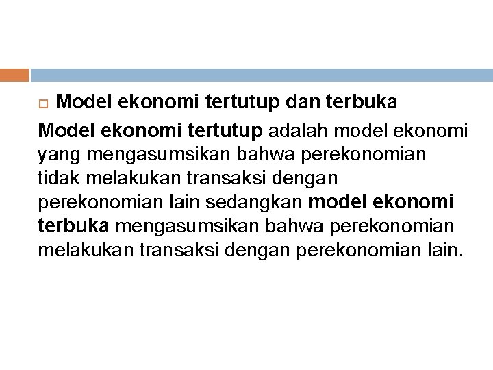 Model ekonomi tertutup dan terbuka Model ekonomi tertutup adalah model ekonomi yang mengasumsikan bahwa