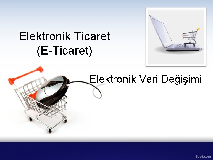 Elektronik Ticaret (E-Ticaret) Elektronik Veri Değişimi 