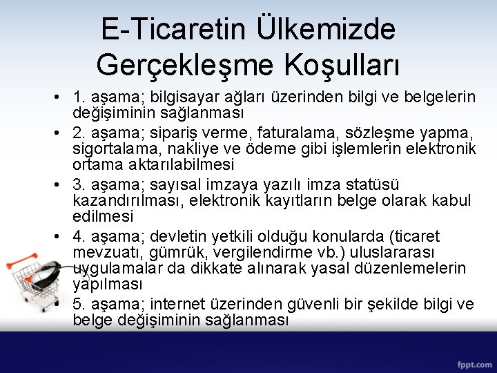 E-Ticaretin Ülkemizde Gerçekleşme Koşulları • 1. aşama; bilgisayar ağları üzerinden bilgi ve belgelerin değişiminin