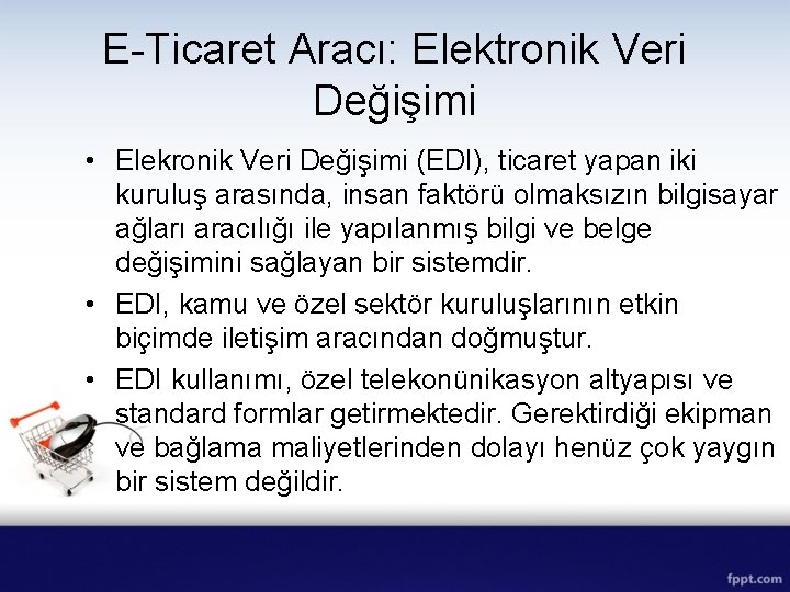 E-Ticaret Aracı: Elektronik Veri Değişimi • Elekronik Veri Değişimi (EDI), ticaret yapan iki kuruluş