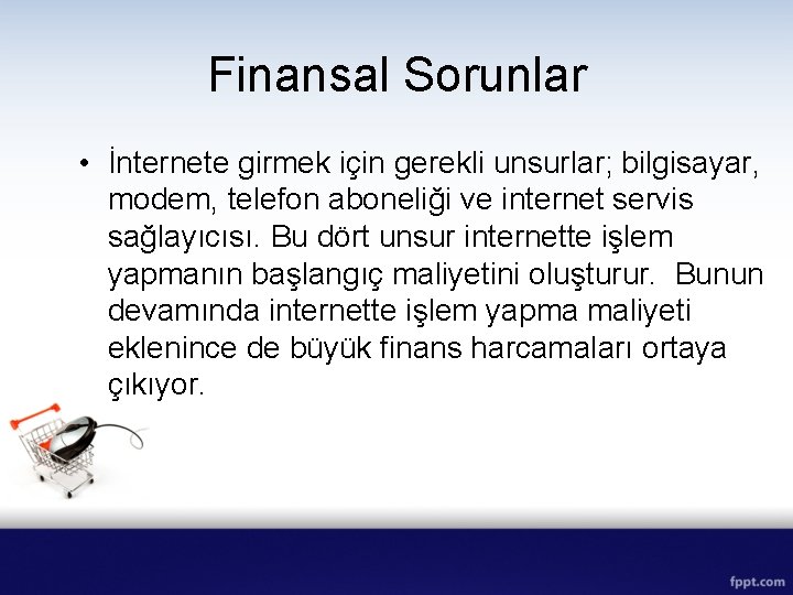 Finansal Sorunlar • İnternete girmek için gerekli unsurlar; bilgisayar, modem, telefon aboneliği ve internet