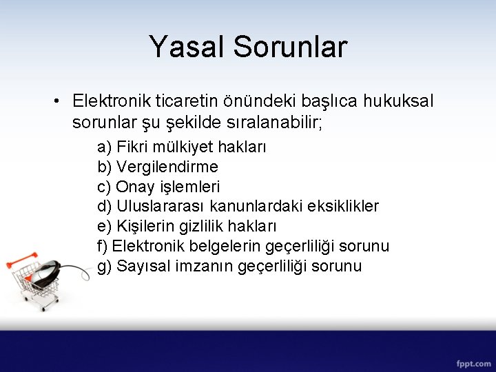 Yasal Sorunlar • Elektronik ticaretin önündeki başlıca hukuksal sorunlar şu şekilde sıralanabilir; a) Fikri