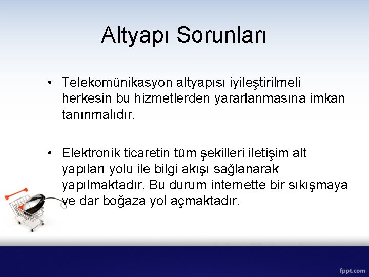 Altyapı Sorunları • Telekomünikasyon altyapısı iyileştirilmeli herkesin bu hizmetlerden yararlanmasına imkan tanınmalıdır. • Elektronik