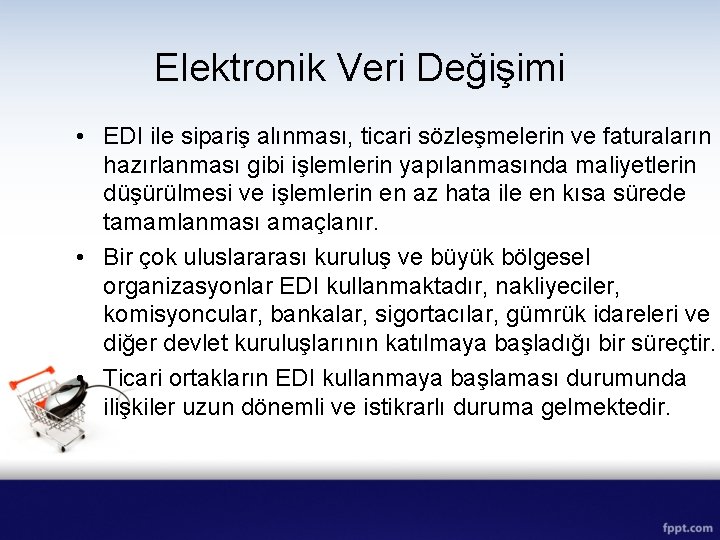 Elektronik Veri Değişimi • EDI ile sipariş alınması, ticari sözleşmelerin ve faturaların hazırlanması gibi