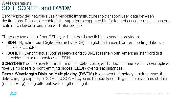 WAN Operations SDH, SONET, and DWDM Service provider networks use fiber-optic infrastructures to transport