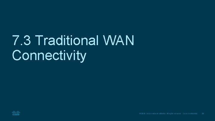 7. 3 Traditional WAN Connectivity © 2016 Cisco and/or its affiliates. All rights reserved.