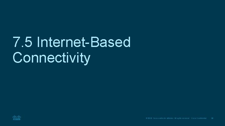 7. 5 Internet-Based Connectivity © 2016 Cisco and/or its affiliates. All rights reserved. Cisco