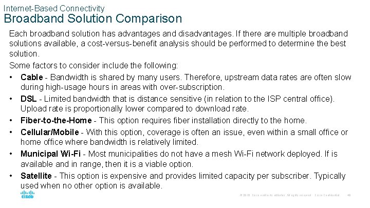 Internet-Based Connectivity Broadband Solution Comparison Each broadband solution has advantages and disadvantages. If there