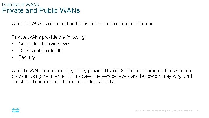 Purpose of WANs Private and Public WANs A private WAN is a connection that