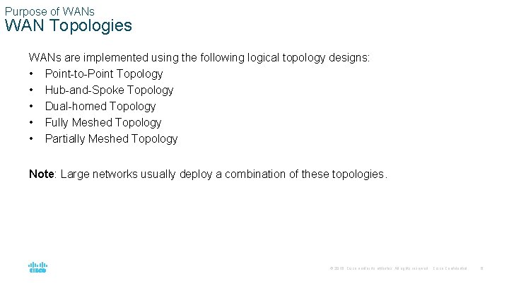Purpose of WANs WAN Topologies WANs are implemented using the following logical topology designs: