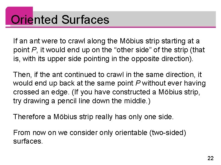 Oriented Surfaces If an ant were to crawl along the Möbius strip starting at