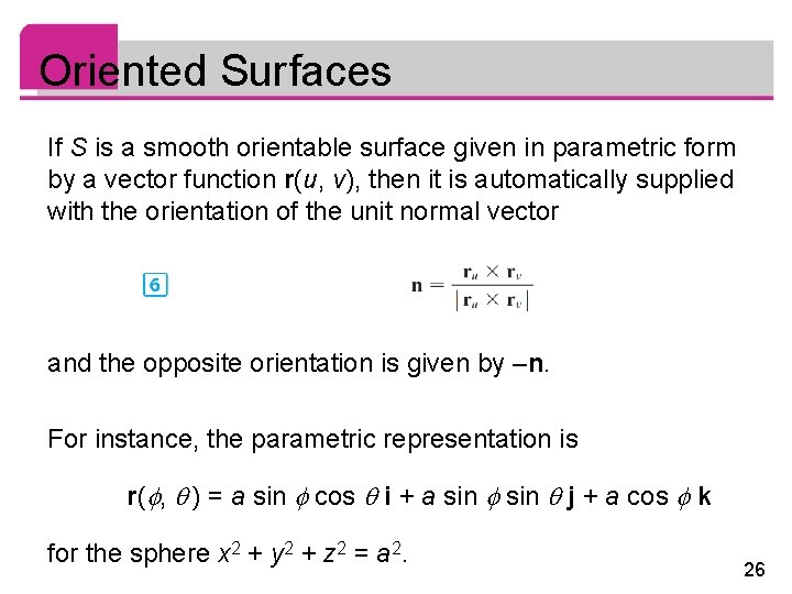 Oriented Surfaces If S is a smooth orientable surface given in parametric form by Oriented Surfaces If S is a smooth orientable surface given in parametric form by
