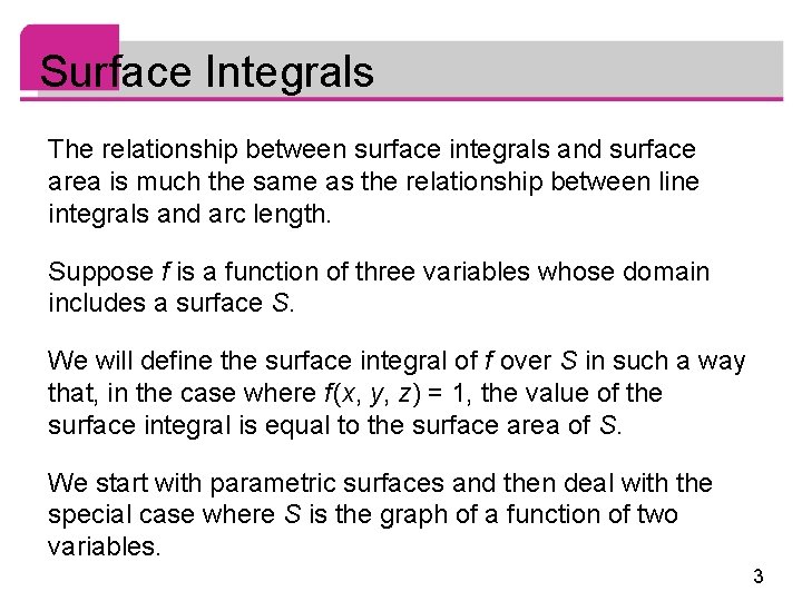 Surface Integrals The relationship between surface integrals and surface area is much the same