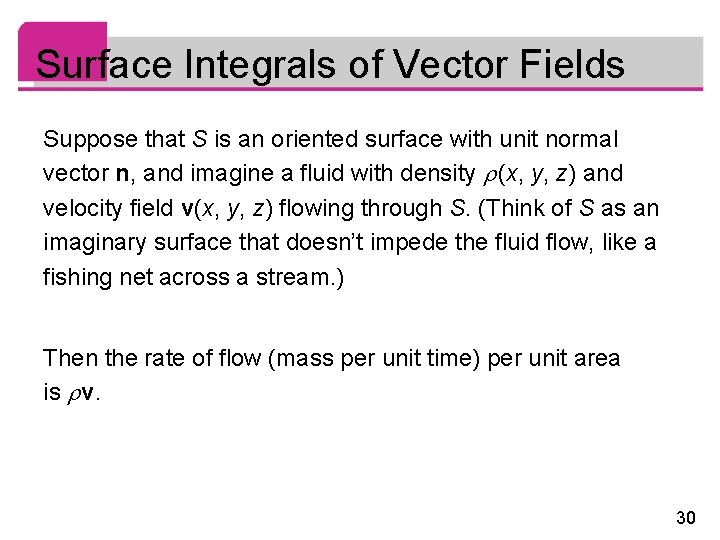 Surface Integrals of Vector Fields Suppose that S is an oriented surface with unit