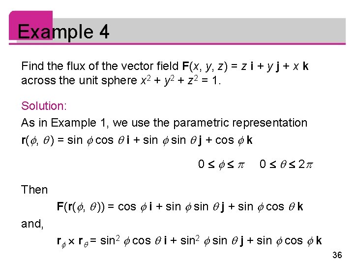 Example 4 Find the flux of the vector field F(x, y, z) = z