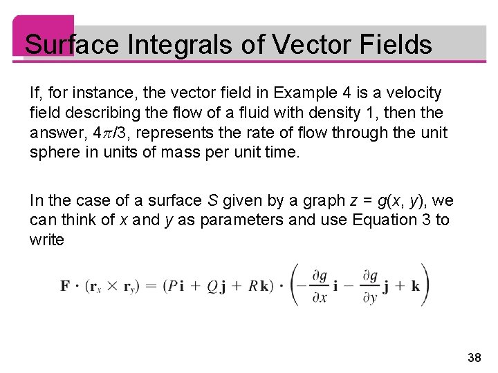 Surface Integrals of Vector Fields If, for instance, the vector field in Example 4 Surface Integrals of Vector Fields If, for instance, the vector field in Example 4
