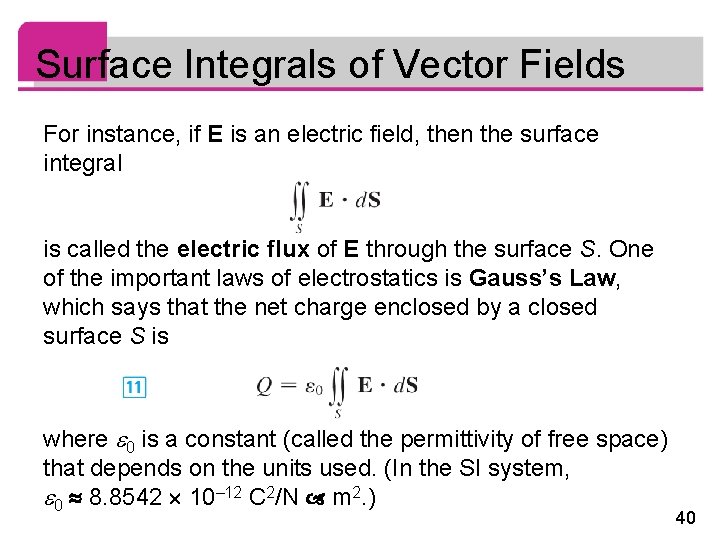 Surface Integrals of Vector Fields For instance, if E is an electric field, then