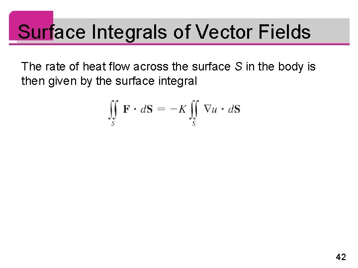 Surface Integrals of Vector Fields The rate of heat flow across the surface S