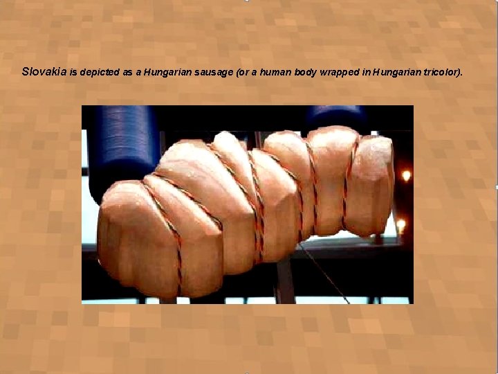 Slovakia is depicted as a Hungarian sausage (or a human body wrapped in Hungarian
