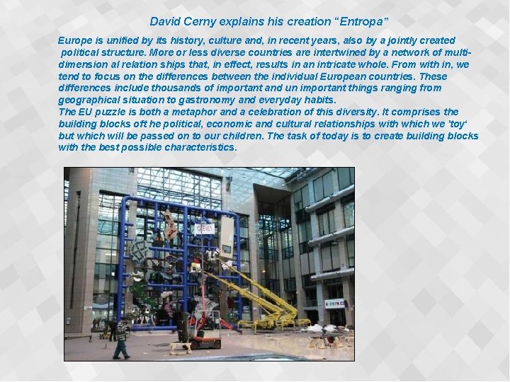 David Cerny explains his creation “Entropa” Europe is unified by its history, culture and,