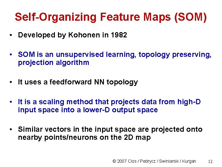 Self-Organizing Feature Maps (SOM) • Developed by Kohonen in 1982 • SOM is an