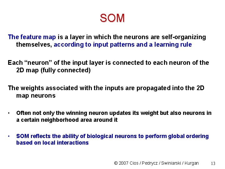 SOM The feature map is a layer in which the neurons are self-organizing themselves,