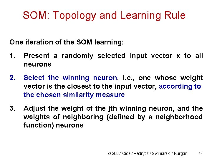 SOM: Topology and Learning Rule One iteration of the SOM learning: 1. Present a